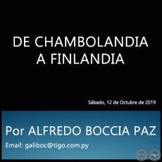 DE CHAMBOLANDIA A FINLANDIA - Por ALFREDO BOCCIA PAZ - Sbado, 12 de Octubre de 2019